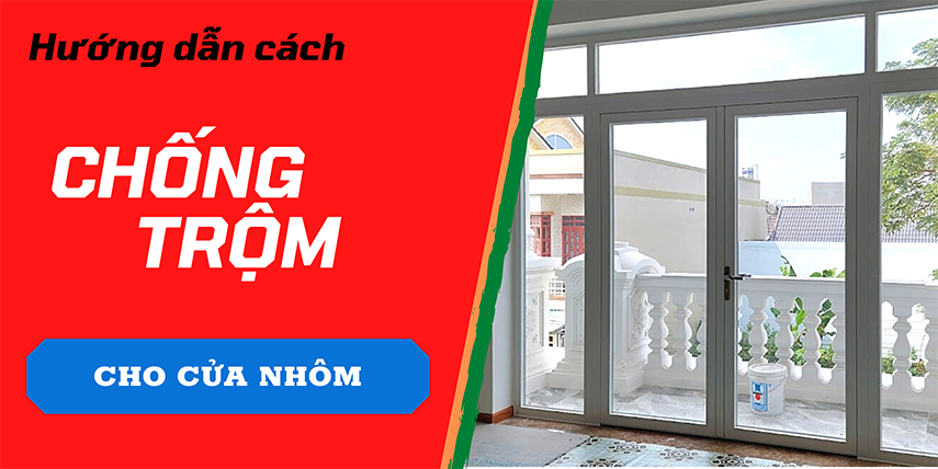 Hướng dẫn cách chống trộm cho cửa nhôm kính