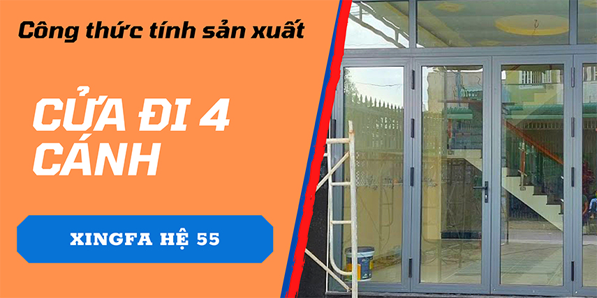 Công thức tính sản xuất cửa đi 4 cánh nhôm Xingfa hệ 55