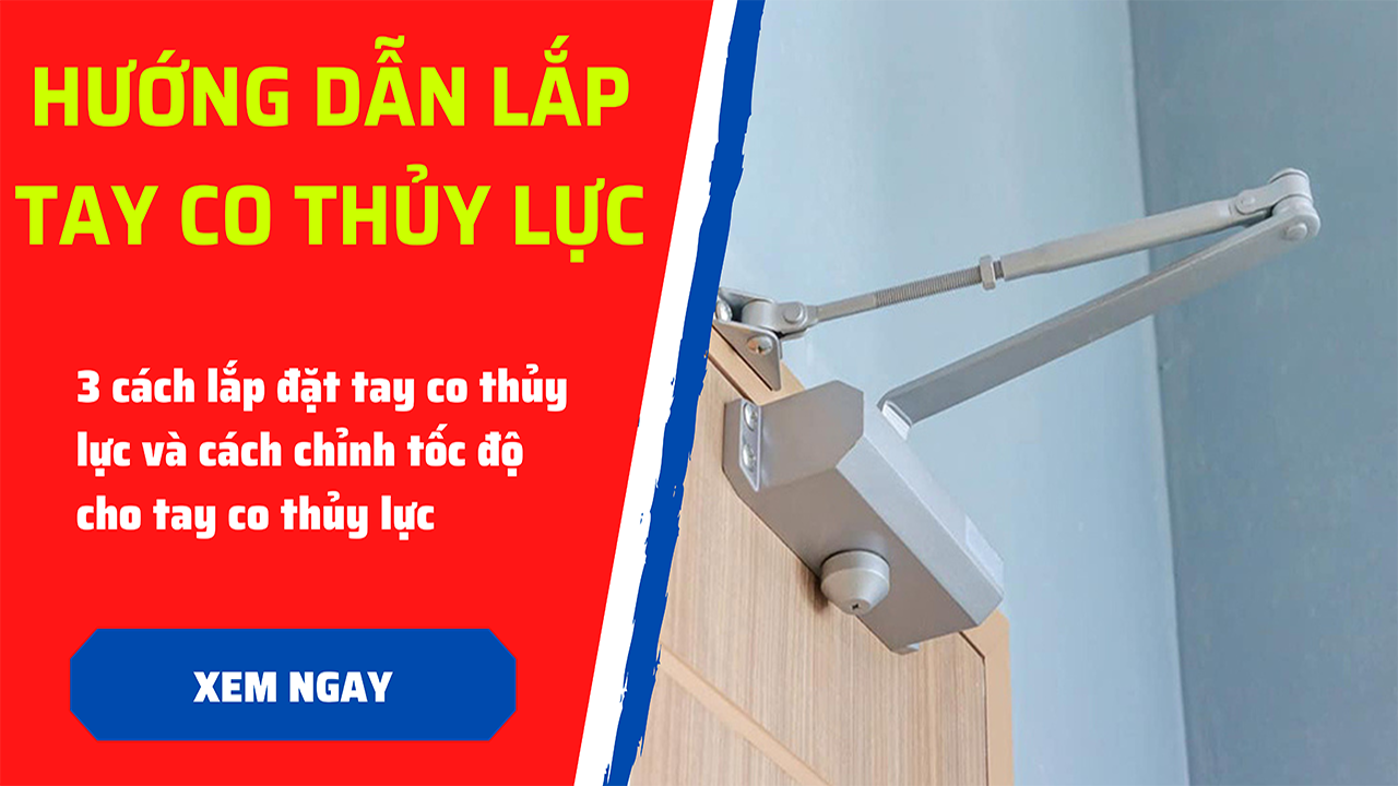 Hướng dẫn cách lắp, cách chỉnh tay co thủy lực